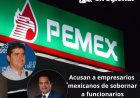Estados Unidos, acusa a empresarios mexicanos de sobornar a funcionarios de Pemex