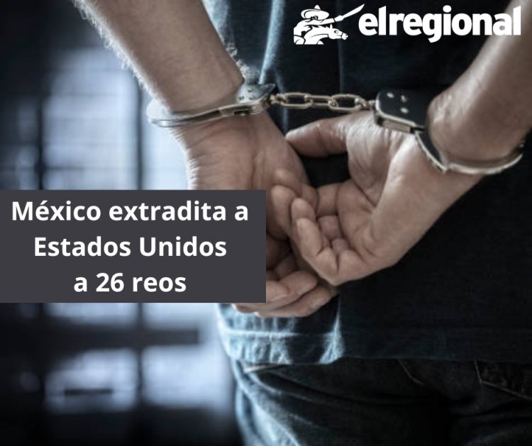 Por vínculos con organizaciones criminales, México extradita a Estados Unidos a 26 reos